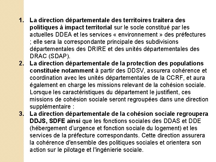 1. La direction départementale des territoires traitera des politiques à impact territorial sur le