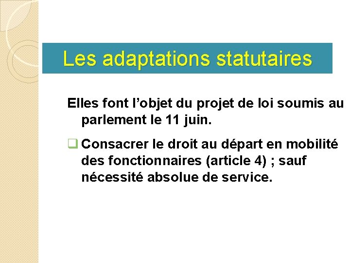 Les adaptations statutaires Elles font l’objet du projet de loi soumis au parlement le