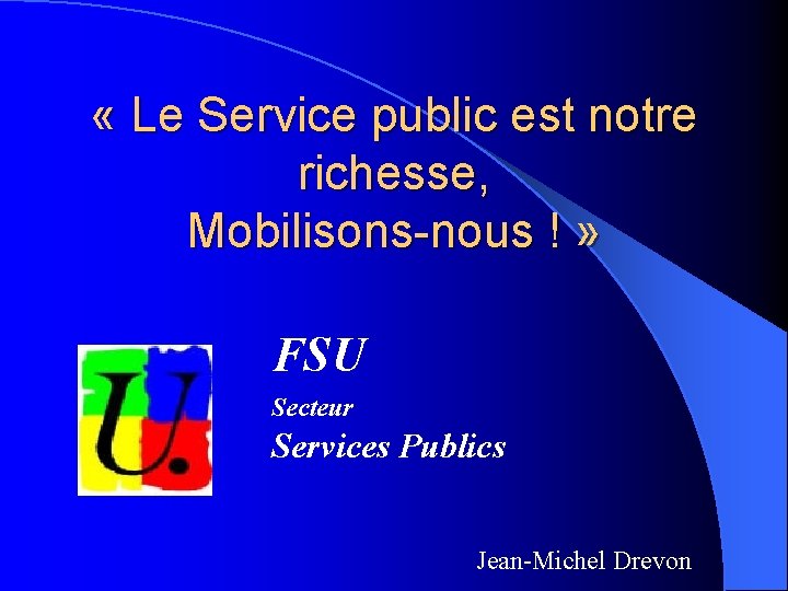  « Le Service public est notre richesse, Mobilisons-nous ! » FSU Secteur Services