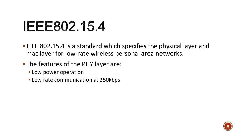 § IEEE 802. 15. 4 is a standard which specifies the physical layer and