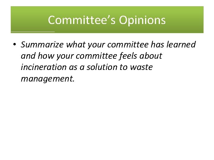 Committee’s Opinions • Summarize what your committee has learned and how your committee feels