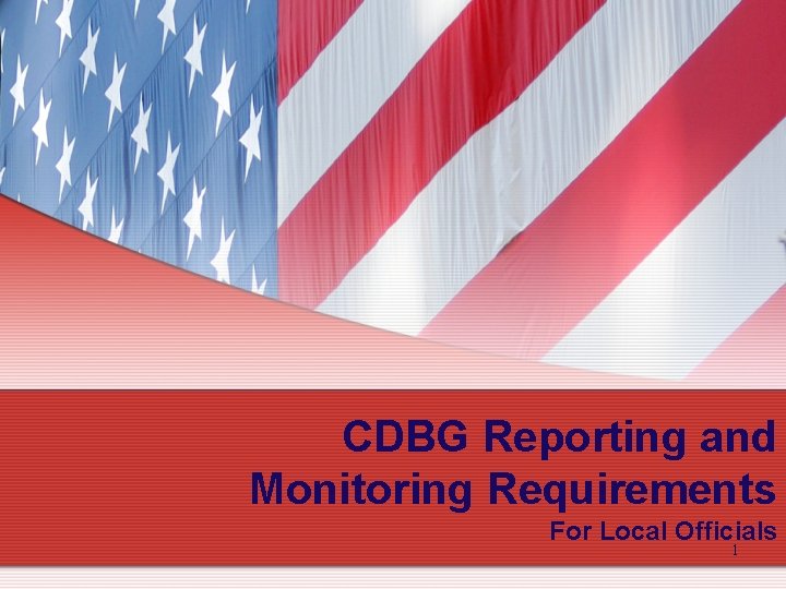CDBG Reporting and Monitoring Requirements For Local Officials 1 