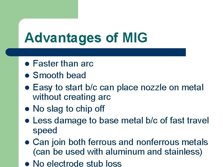 Advantages of MIG l l l l Faster than arc Smooth bead Easy to