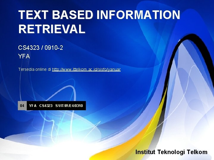 TEXT BASED INFORMATION RETRIEVAL CS 4323 / 0910 -2 YFA Tersedia online di http: