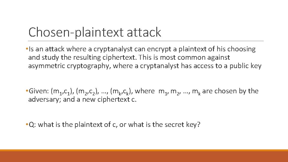 Chosen-plaintext attack • Is an attack where a cryptanalyst can encrypt a plaintext of Chosen-plaintext attack • Is an attack where a cryptanalyst can encrypt a plaintext of