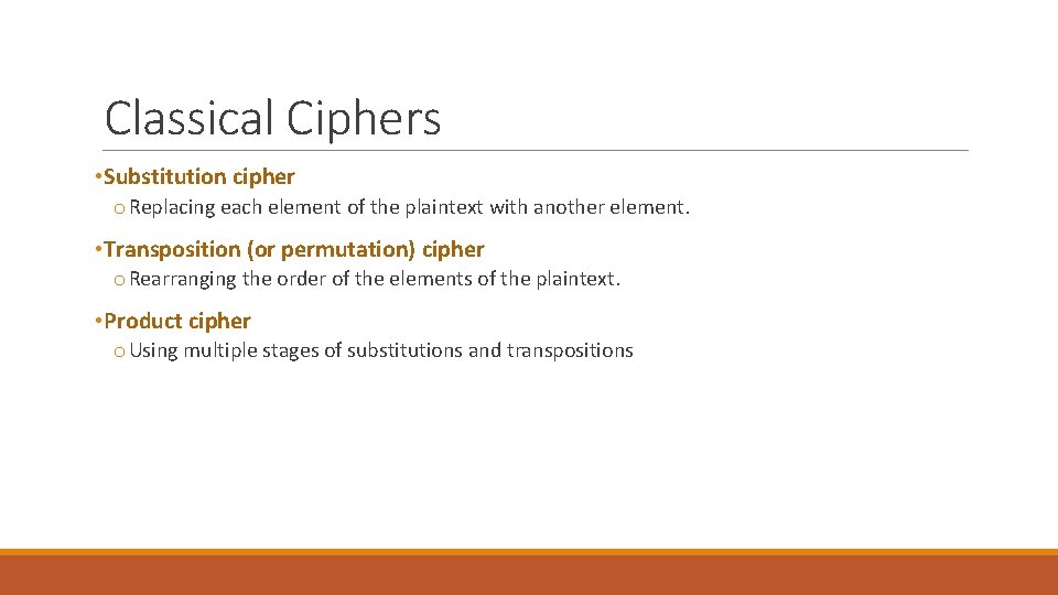 Classical Ciphers • Substitution cipher o Replacing each element of the plaintext with another Classical Ciphers • Substitution cipher o Replacing each element of the plaintext with another