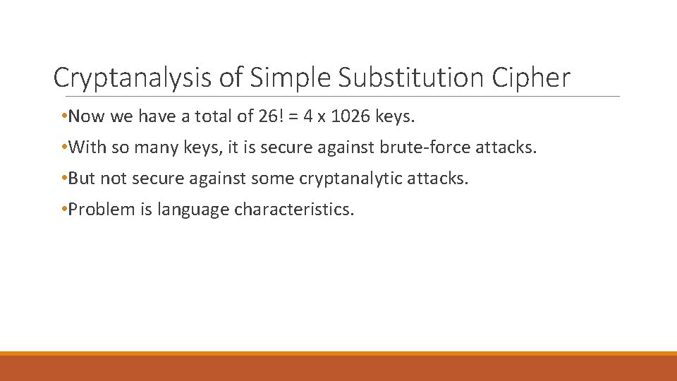 Cryptanalysis of Simple Substitution Cipher • Now we have a total of 26! = Cryptanalysis of Simple Substitution Cipher • Now we have a total of 26! =