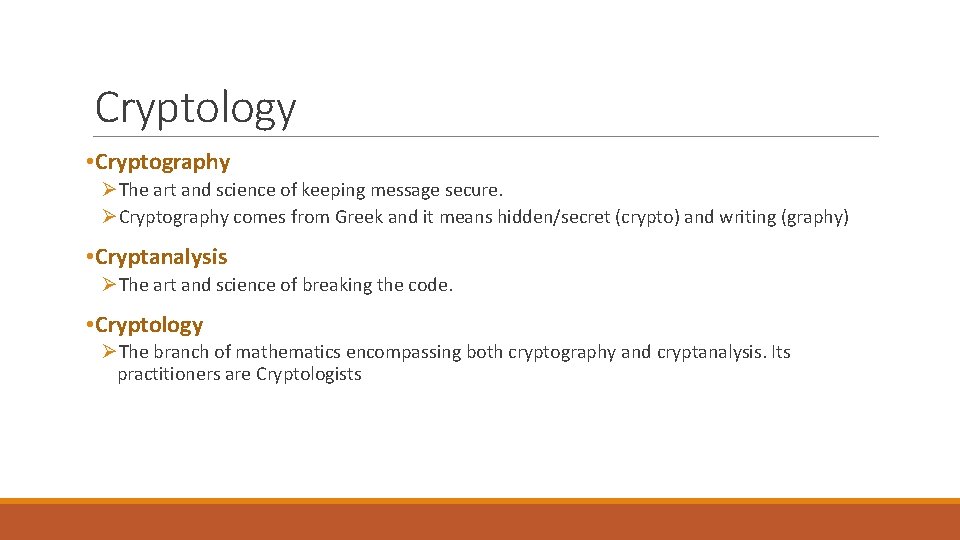 Cryptology • Cryptography ØThe art and science of keeping message secure. ØCryptography comes from Cryptology • Cryptography ØThe art and science of keeping message secure. ØCryptography comes from