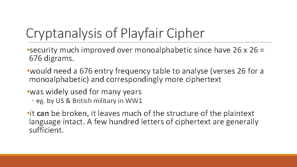 Cryptanalysis of Playfair Cipher • security much improved over monoalphabetic since have 26 x Cryptanalysis of Playfair Cipher • security much improved over monoalphabetic since have 26 x