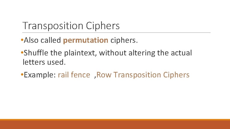 Transposition Ciphers • Also called permutation ciphers. • Shuffle the plaintext, without altering the Transposition Ciphers • Also called permutation ciphers. • Shuffle the plaintext, without altering the