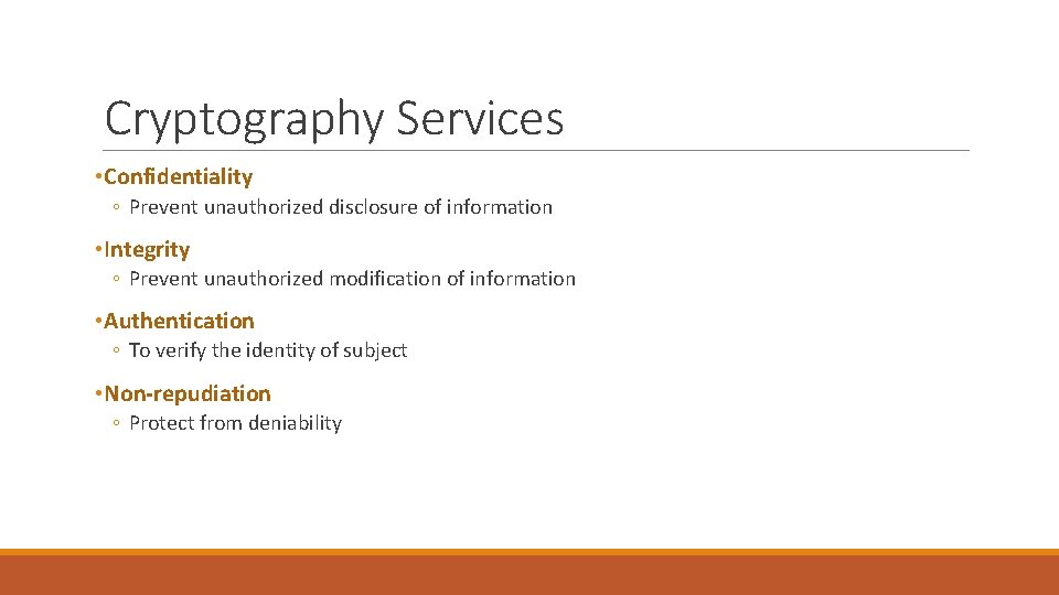Cryptography Services • Confidentiality ◦ Prevent unauthorized disclosure of information • Integrity ◦ Prevent Cryptography Services • Confidentiality ◦ Prevent unauthorized disclosure of information • Integrity ◦ Prevent