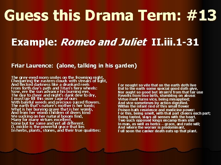 Guess this Drama Term: #13 Example: Romeo and Juliet II. iii. 1 -31 Friar