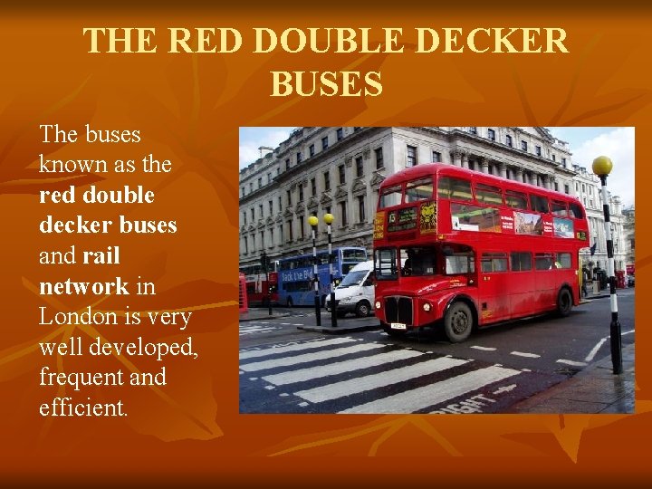 THE RED DOUBLE DECKER BUSES The buses known as the red double decker buses