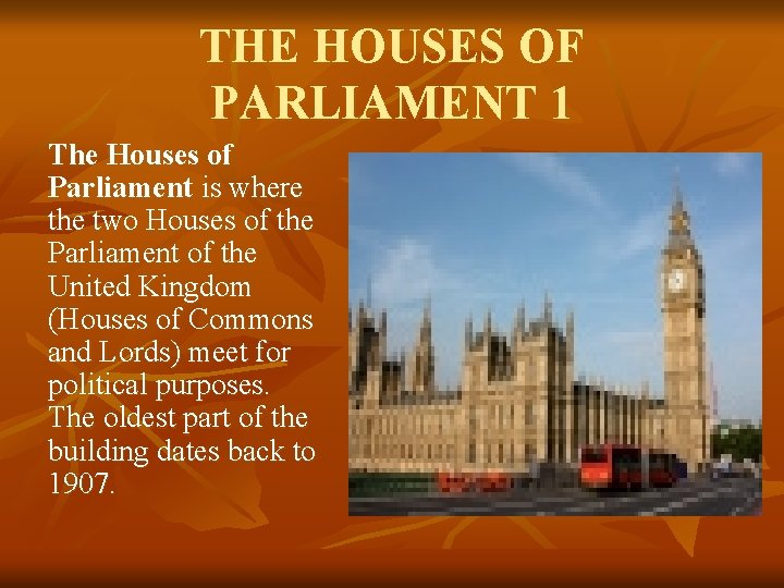 THE HOUSES OF PARLIAMENT 1 The Houses of Parliament is where the two Houses