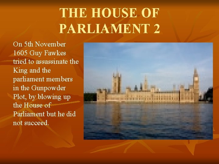 THE HOUSE OF PARLIAMENT 2 On 5 th November 1605 Guy Fawkes tried to