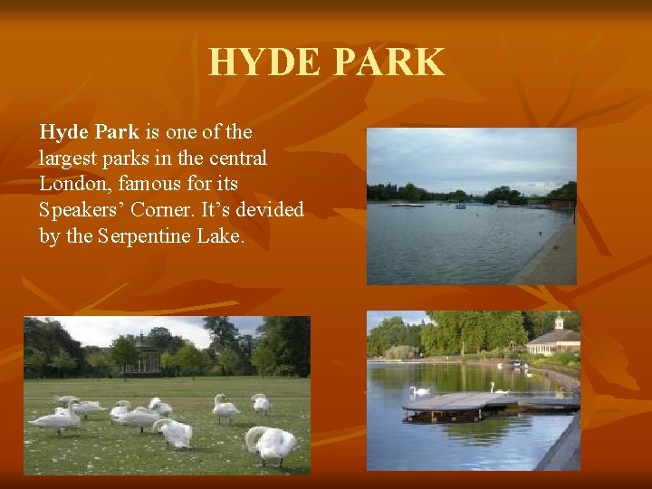 HYDE PARK Hyde Park is one of the largest parks in the central London,