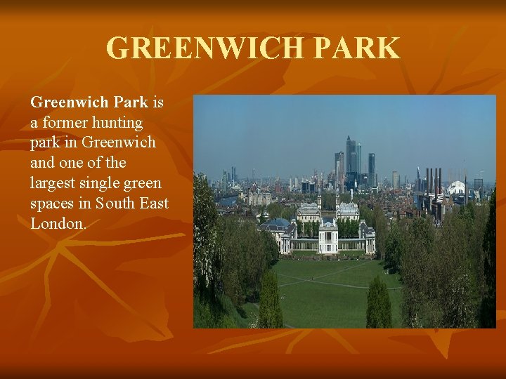 GREENWICH PARK Greenwich Park is a former hunting park in Greenwich and one of