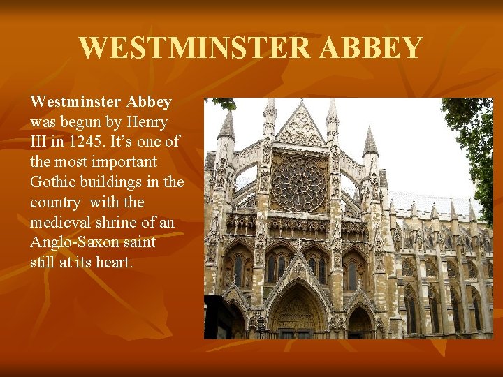 WESTMINSTER ABBEY Westminster Abbey was begun by Henry III in 1245. It’s one of