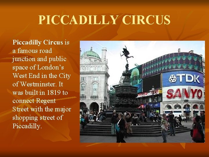 PICCADILLY CIRCUS Piccadilly Circus is a famous road junction and public space of London’s