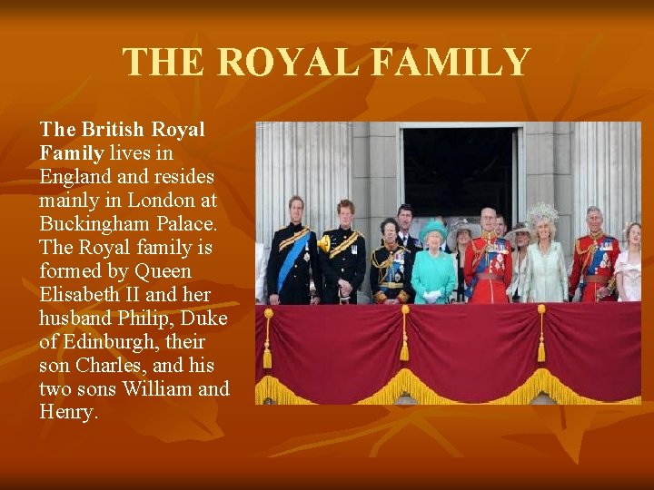 THE ROYAL FAMILY The British Royal Family lives in England resides mainly in London