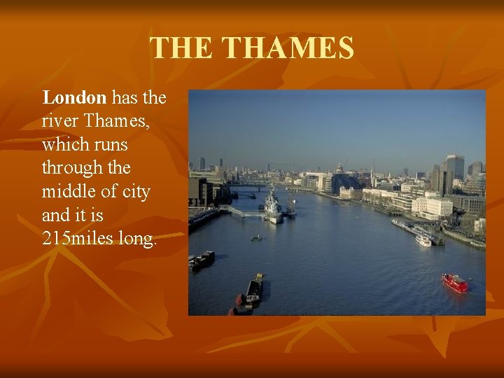THE THAMES London has the river Thames, which runs through the middle of city