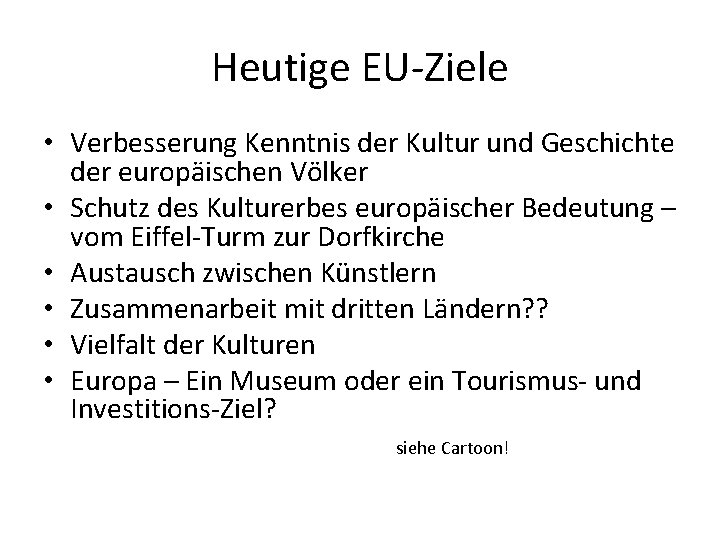 Heutige EU-Ziele • Verbesserung Kenntnis der Kultur und Geschichte der europäischen Völker • Schutz