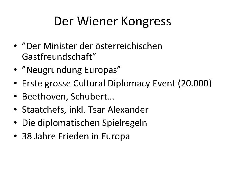 Der Wiener Kongress • ”Der Minister der österreichischen Gastfreundschaft” • ”Neugründung Europas” • Erste