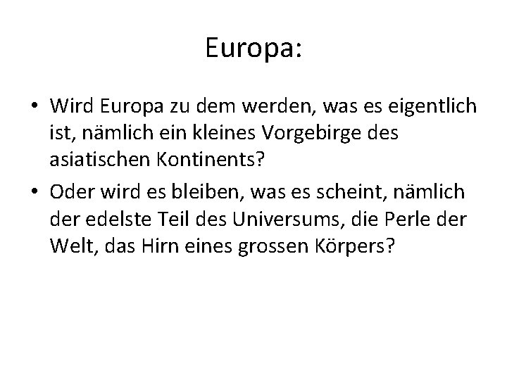 Europa: • Wird Europa zu dem werden, was es eigentlich ist, nämlich ein kleines