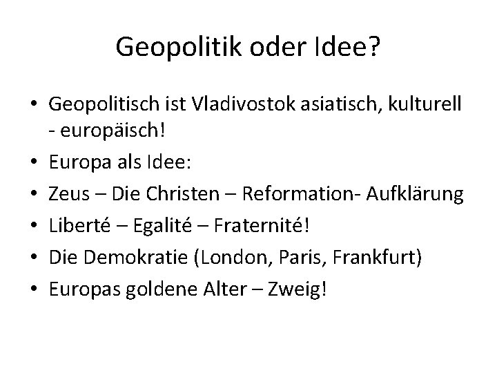 Geopolitik oder Idee? • Geopolitisch ist Vladivostok asiatisch, kulturell - europäisch! • Europa als