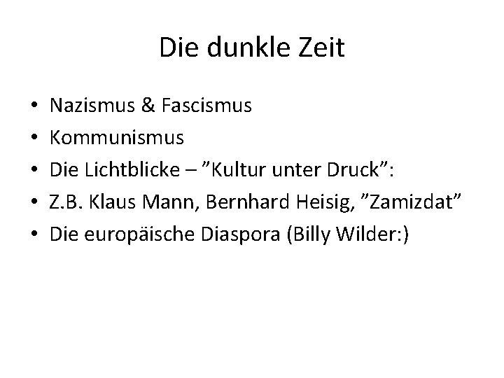 Die dunkle Zeit • • • Nazismus & Fascismus Kommunismus Die Lichtblicke – ”Kultur