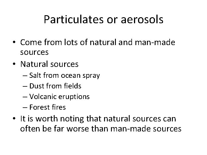 Particulates or aerosols • Come from lots of natural and man-made sources • Natural Particulates or aerosols • Come from lots of natural and man-made sources • Natural