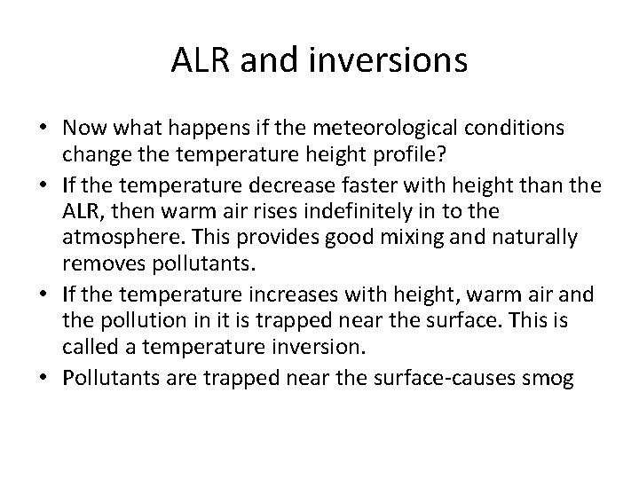 ALR and inversions • Now what happens if the meteorological conditions change the temperature ALR and inversions • Now what happens if the meteorological conditions change the temperature