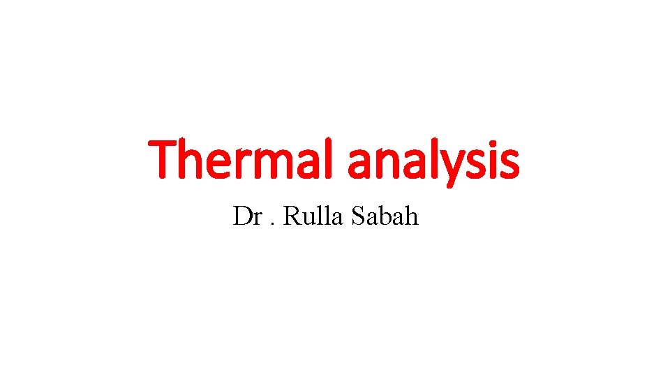 Thermal analysis Dr. Rulla Sabah 