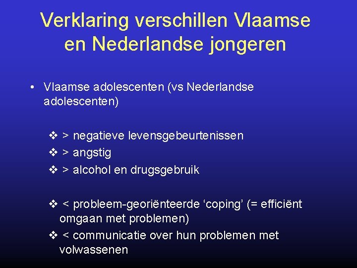 Verklaring verschillen Vlaamse en Nederlandse jongeren • Vlaamse adolescenten (vs Nederlandse adolescenten) v >