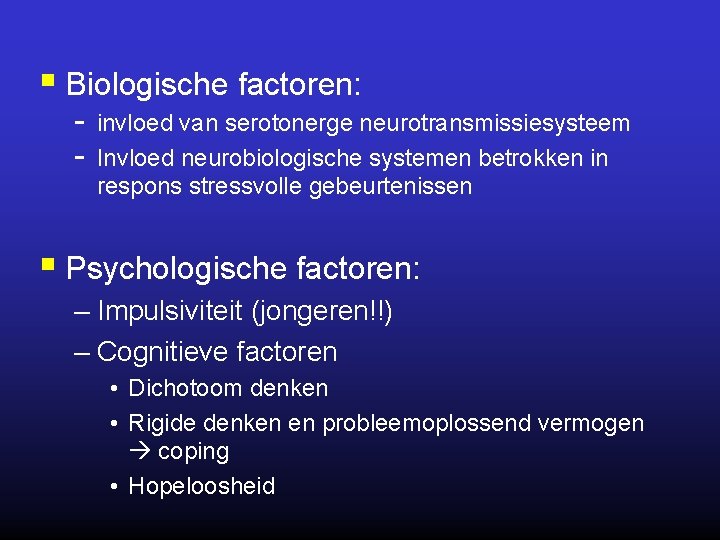 § Biologische factoren: - invloed van serotonerge neurotransmissiesysteem Invloed neurobiologische systemen betrokken in respons