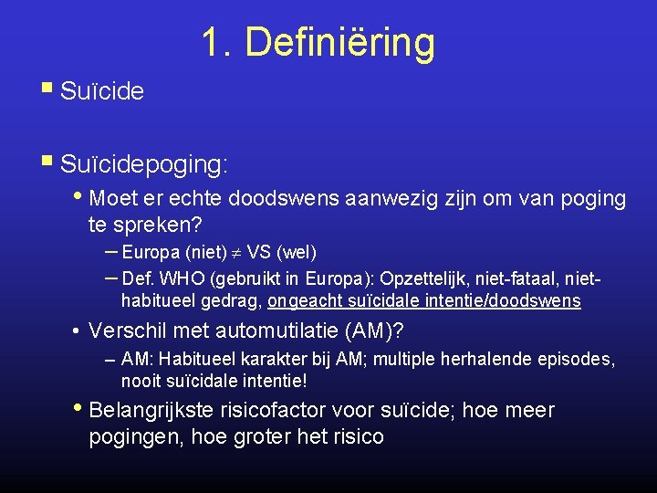 1. Definiëring § Suïcidepoging: • Moet er echte doodswens aanwezig zijn om van poging