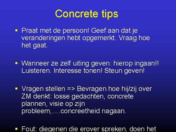 Concrete tips § Praat met de persoon! Geef aan dat je veranderingen hebt opgemerkt.