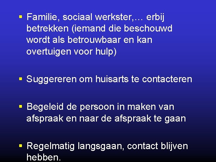 § Familie, sociaal werkster, … erbij betrekken (iemand die beschouwd wordt als betrouwbaar en