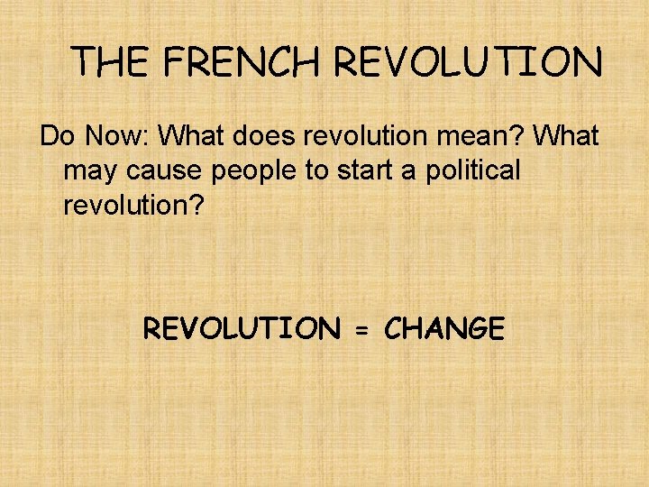 THE FRENCH REVOLUTION Do Now: What does revolution mean? What may cause people to