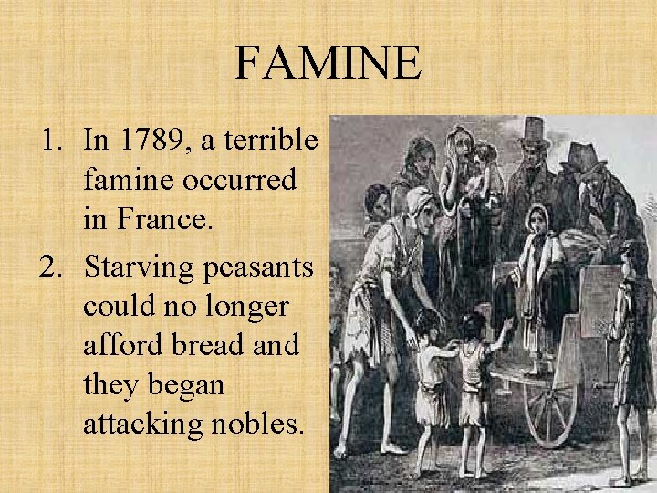 FAMINE 1. In 1789, a terrible famine occurred in France. 2. Starving peasants could