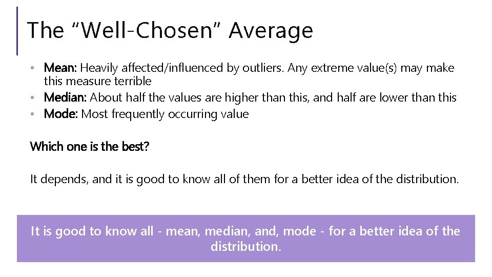 The “Well-Chosen” Average • Mean: Heavily affected/influenced by outliers. Any extreme value(s) may make