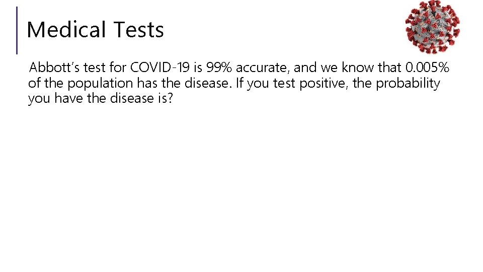 Medical Tests Abbott’s test for COVID-19 is 99% accurate, and we know that 0.