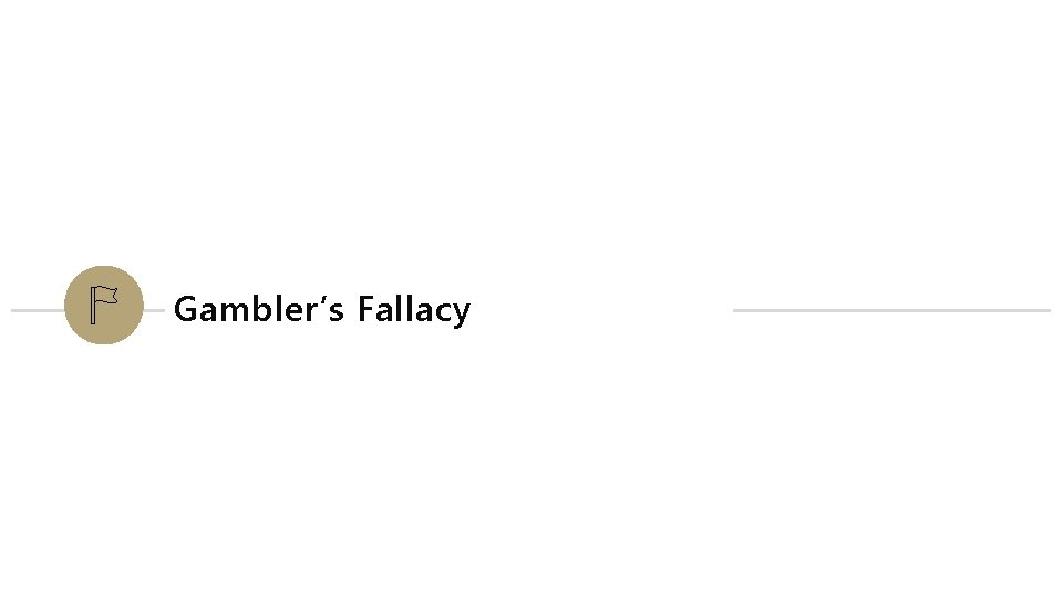 Gambler’s Fallacy 