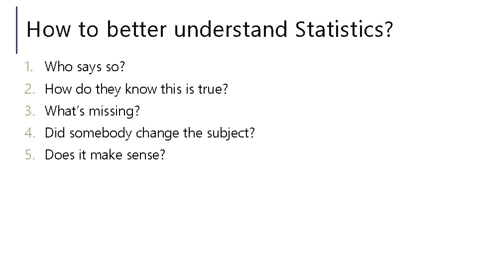 How to better understand Statistics? 1. Who says so? 2. How do they know