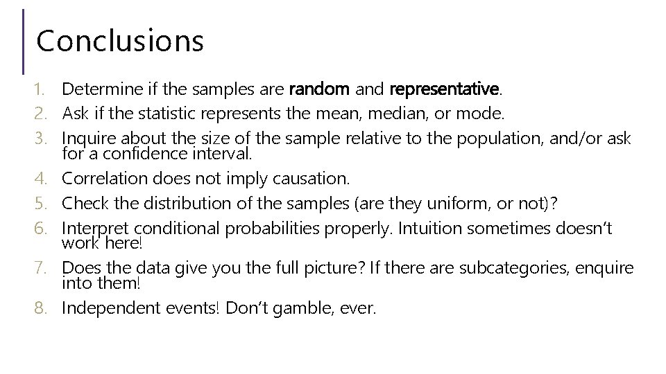 Conclusions 1. Determine if the samples are random and representative. 2. Ask if the