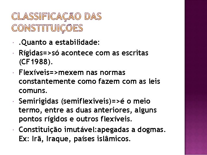  . Quanto a estabilidade: Rígidas=>só acontece com as escritas (CF 1988). Flexíveis=>mexem nas