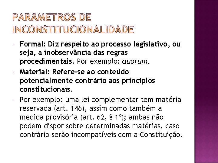  Formal: Diz respeito ao processo legislativo, ou seja, a inobservância das regras procedimentais.