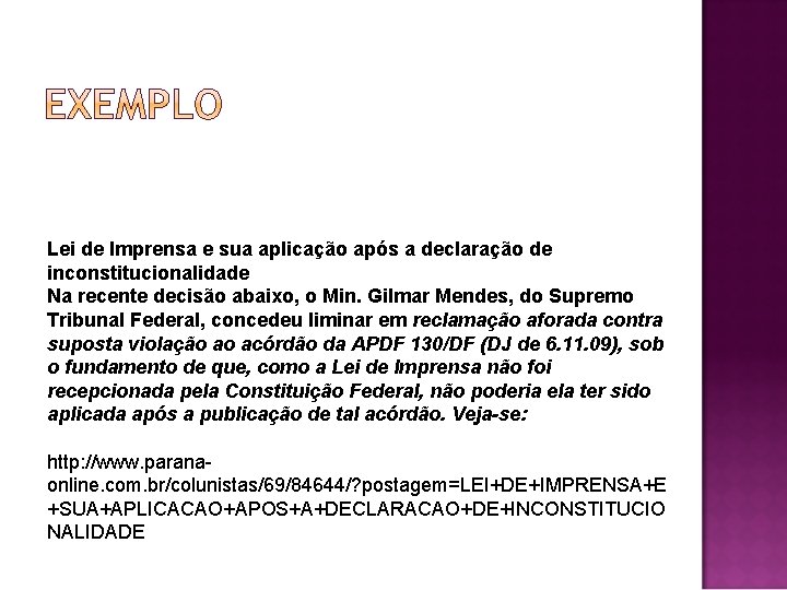 Lei de Imprensa e sua aplicação após a declaração de inconstitucionalidade Na recente decisão