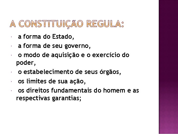  a forma do Estado, a forma de seu governo, o modo de aquisição