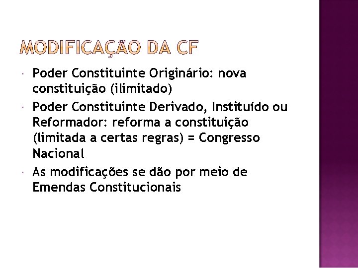  Poder Constituinte Originário: nova constituição (ilimitado) Poder Constituinte Derivado, Instituído ou Reformador: reforma